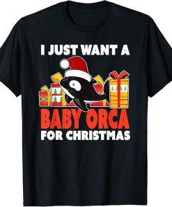 I Just Want a Baby Orca for Christmas - Cute Christmas Orca T-Shirt