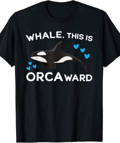 Whale, this is Orca ward Orca T-Shirt